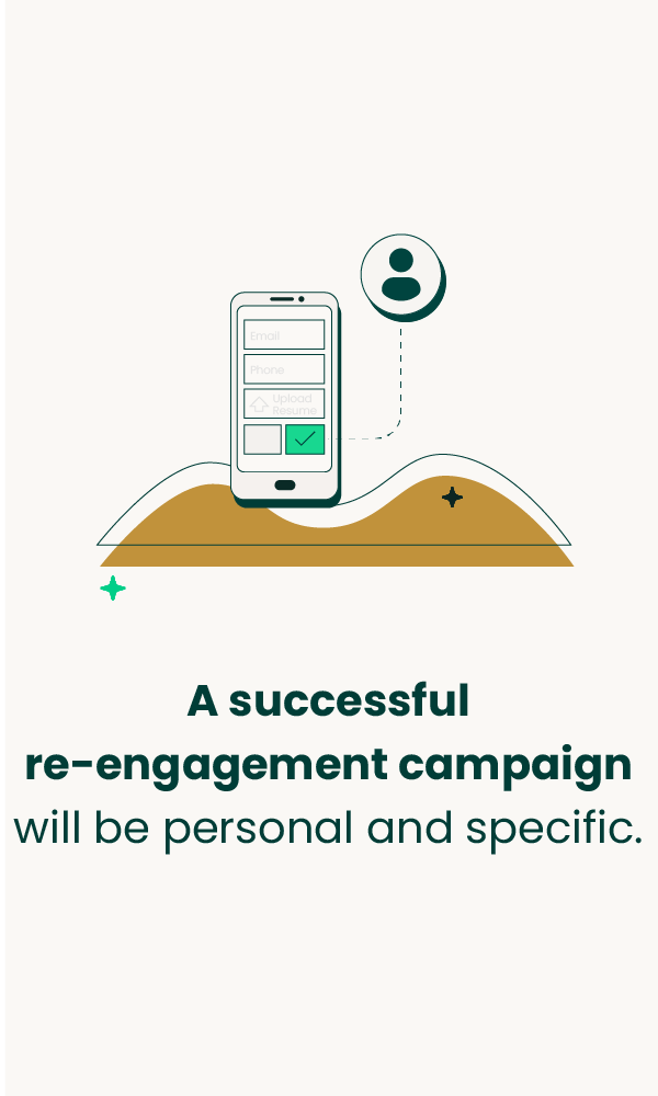 A successful re-engagement campaign will be personal and specific